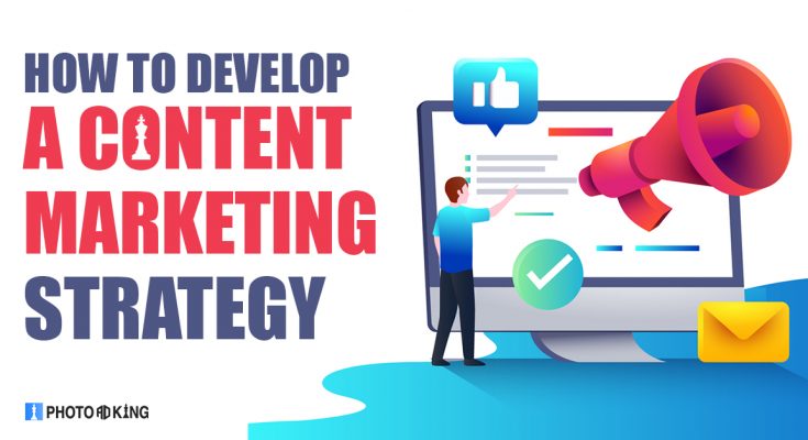 How To Develop A Content Marketing Strategy